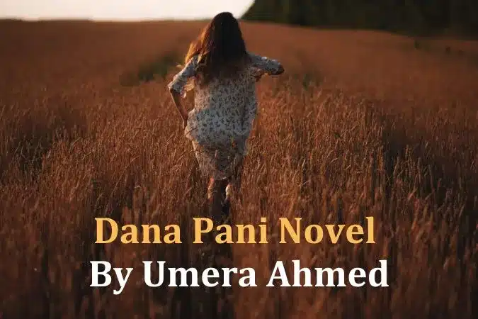 Dana Pani Novel By Umera Ahmed Complete All Episodes PDF