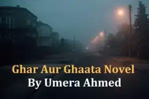 Ghar Aur Ghaata Novel By Umera Ahmed PDF