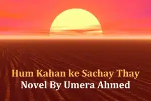 Hum Kahan Ke Sachay Thay Novel By Umera Ahmed PDF