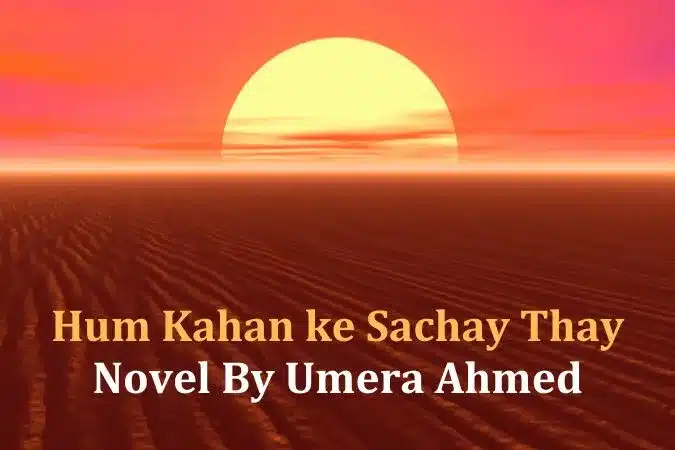 Hum Kahan Ke Sachay Thay Novel By Umera Ahmed PDF