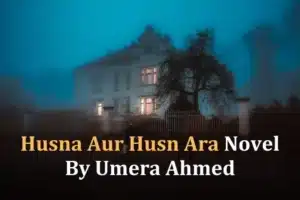 Husna Aur Husn Ara Novel By Umera Ahmed pdf download